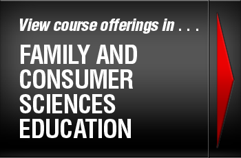 View course offerings in . . . Family and Consumer Sciences Education