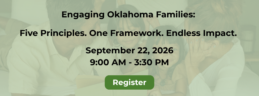 Engaging Oklahoma Families: Five Principles. One Framework. Endless Impact September 22, 2026 9:00 AM - 3:30 PM - 1