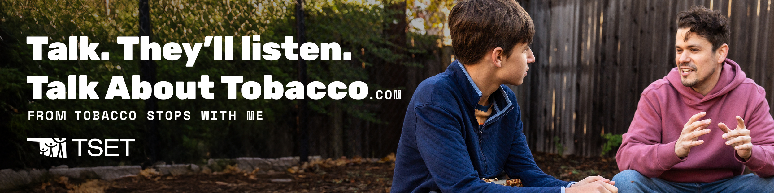 Talk. They'll listen. TalkAboutTobacco.com from Tobacco Stops With Me