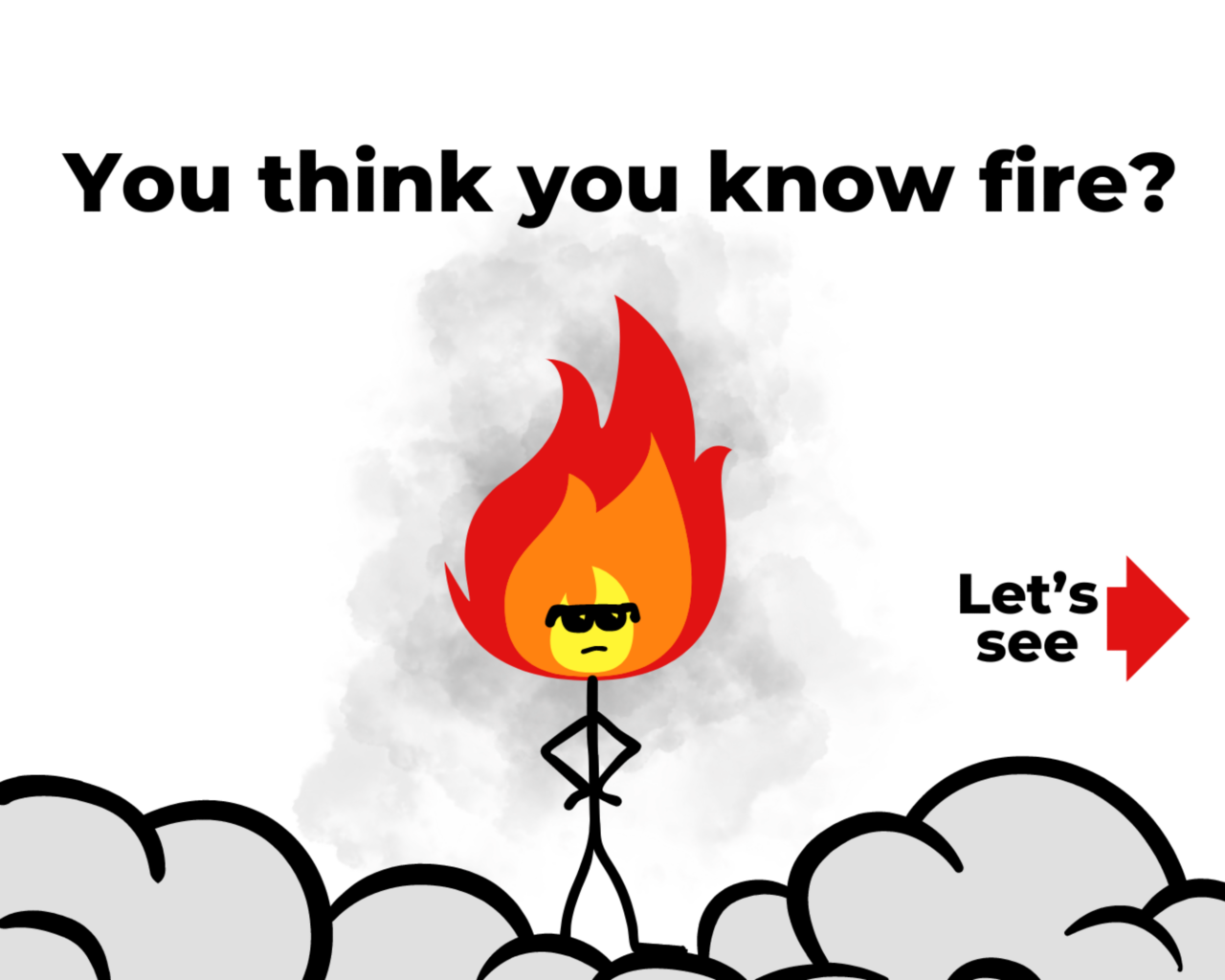 You think you know fire? CGI stick man with flames for hair. Let's see. 