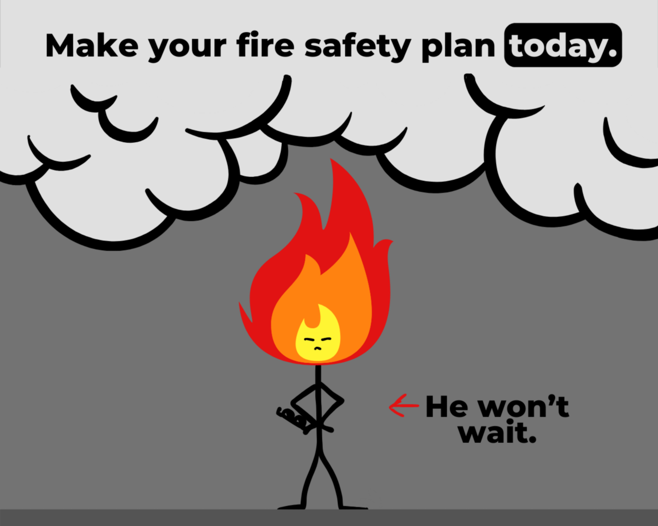 Make your fire safety plan today. CGI stick man with flames for hair. He won't wait. 