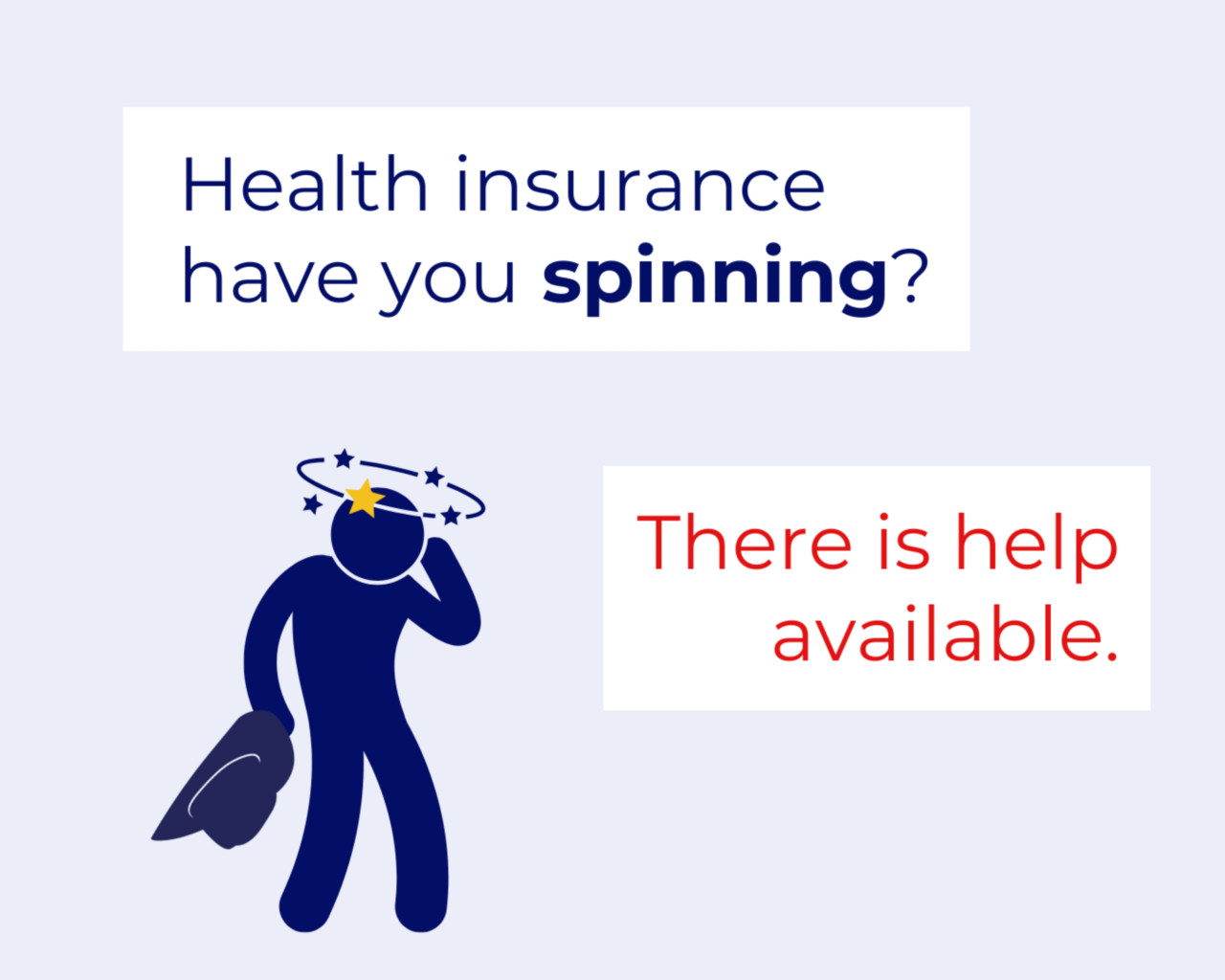 Health insurance have you spinning? There is help available. A CGI drawn cowboy holding his hat with stars circling his head. 