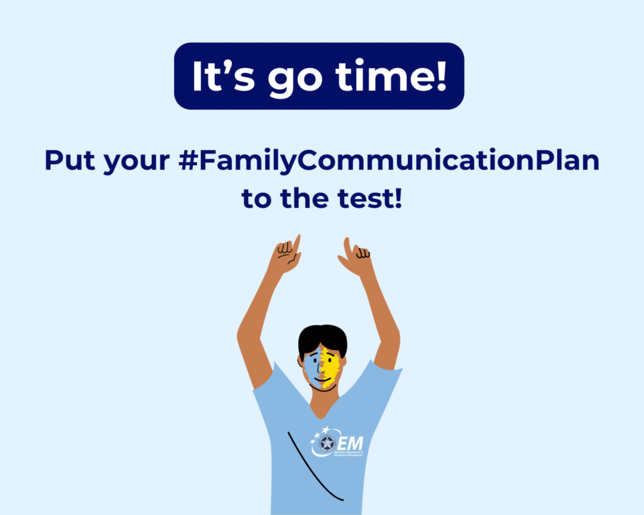 It's go time! Put your #FamilyCommunicationPlan to the Test! A CGI drawn man with his hands raised point to the statement. 
