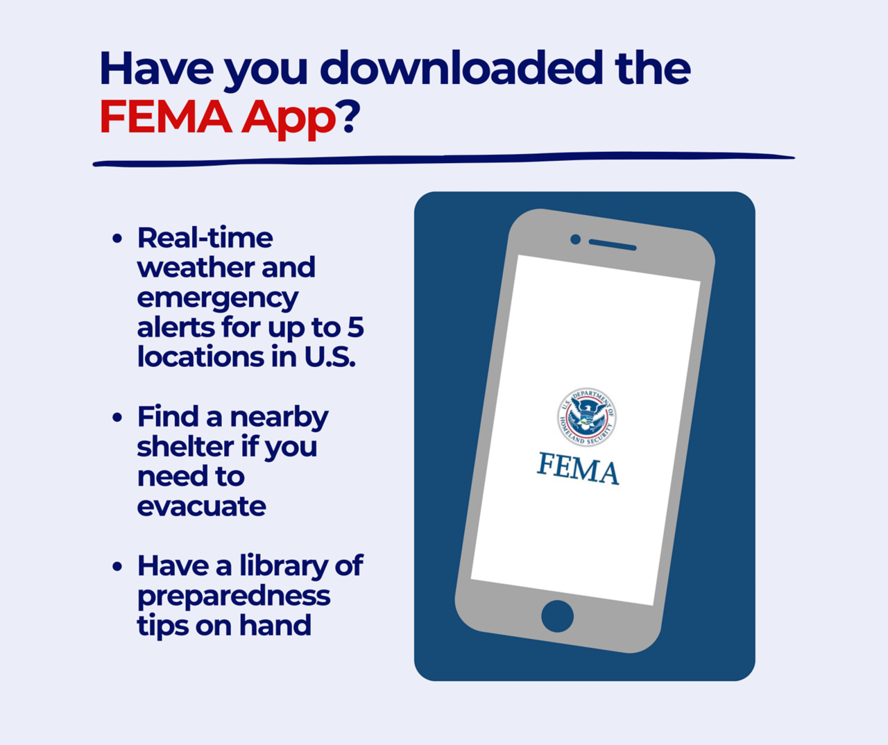 Have you downloaded the FEMA app? Real-time weather and emergency alerts. Find a nearby shelter. Have a library of preparedness tips on hand.