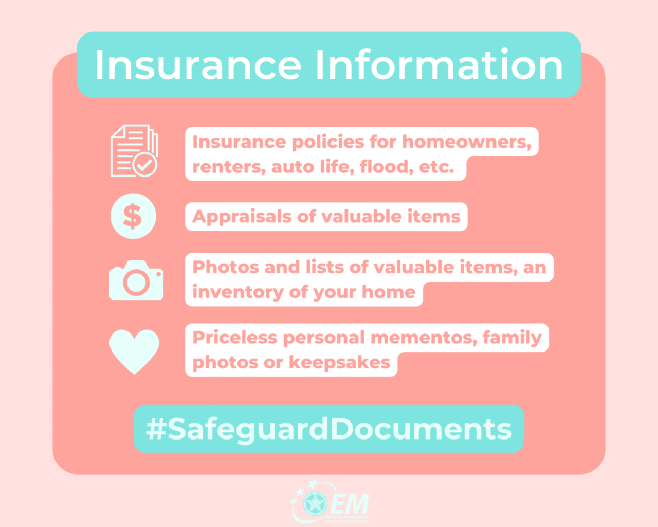 Insurance Information: Insurance policies, appraisals of valuable items, photos and lists of valuable items, Priceless personal mementos. #SafeguardDocuments. Logo, OEM, Oklahoma Department Emergency Management.