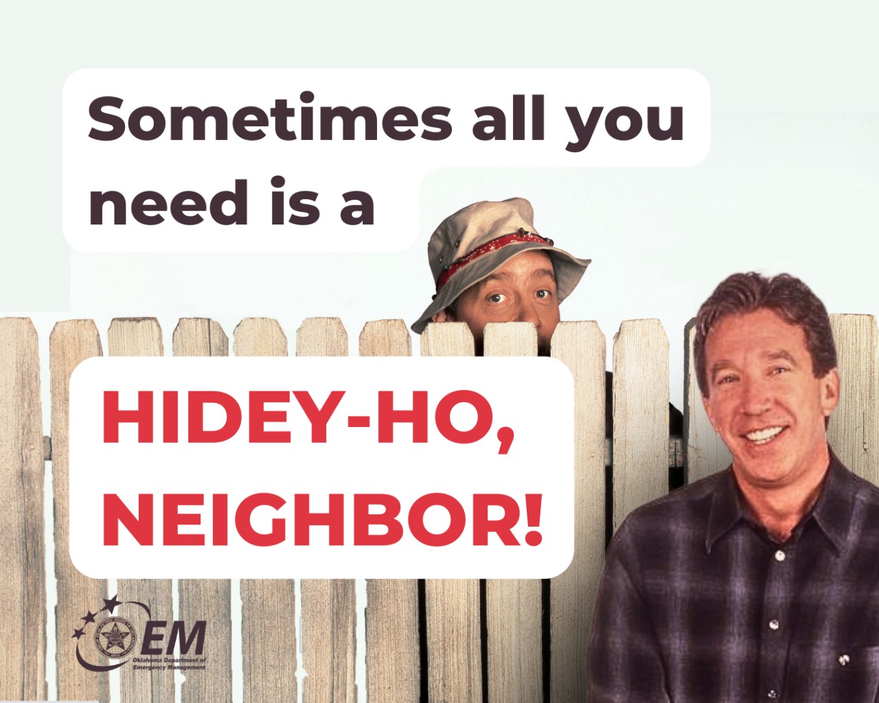 Sometimes all you need is a hidey-ho neighbor! Image of Home Improvement tv show neighbors by the fence. Logo, Oklahoma Department of Emergency Management.