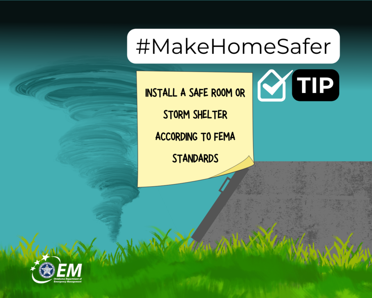 Insall a safe room or storm shelter according to FEMA standards. #MakeHomeSafer. Logo, Oklahoma Department of Emergency Management.