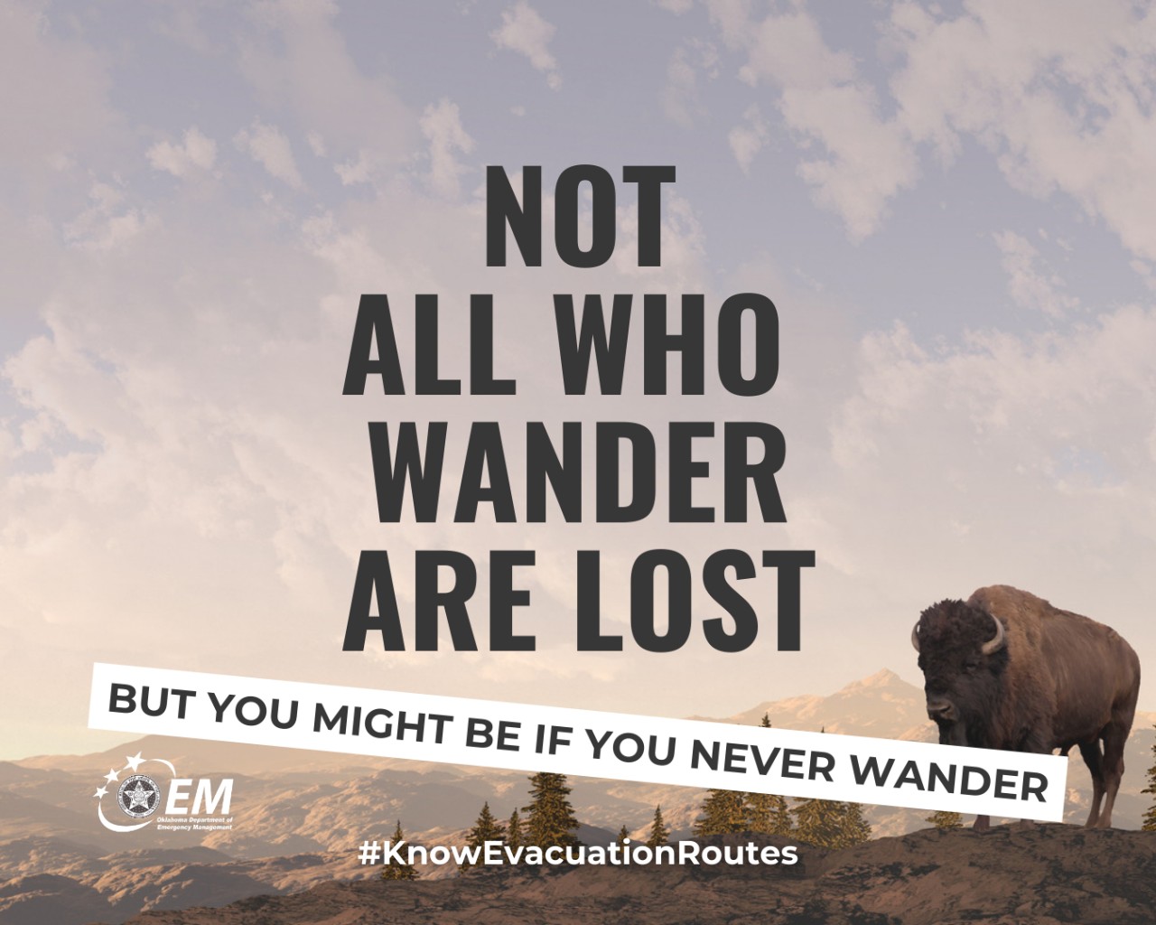 Not all who wander are lost but you might be if you never wander. #KnowEvacuationRoutes. Image of buffalos. Logos, Oklahoma Department of Emergency Management.