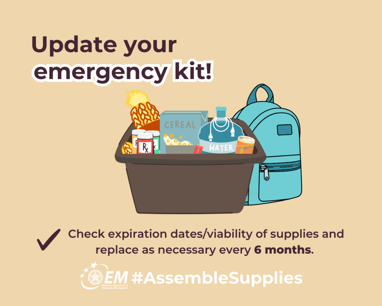 Update your emergency kit! Check expiration dates/viability of supplies and replace as necessary every 6 months. #AssembleSupplies. Logo, Oklahoma Department of Emergency Management. 
