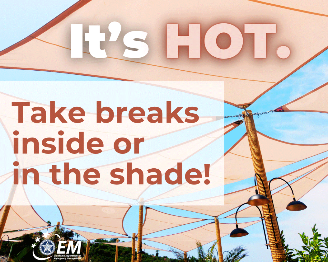 It's Hot. Take breaks inside or in the shade! Logo, Okahoma Department of Emergency Management.