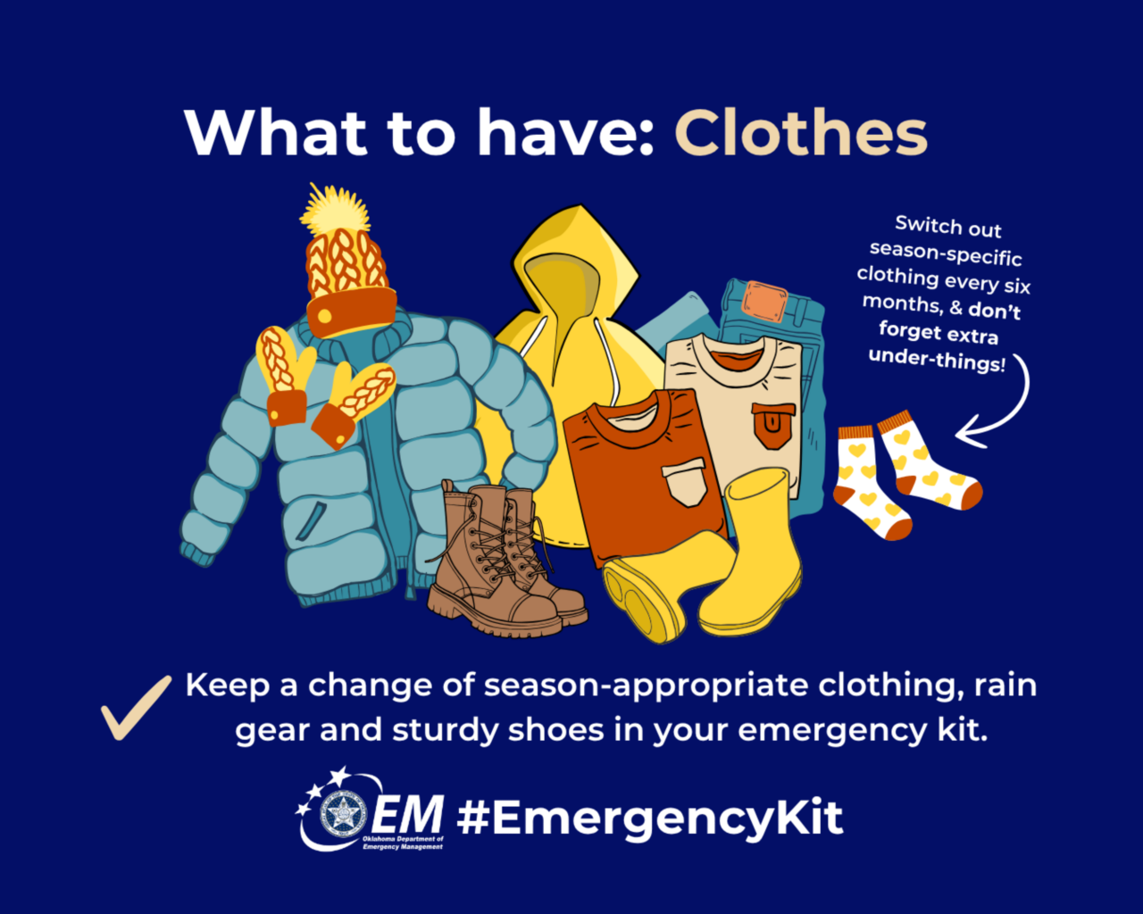 What to have: Clothes. Keep a change of season-appropriate clothing, rain gear and sturdy shoes in your emergency kit. #EmergencyKit. Logo, OEM. 