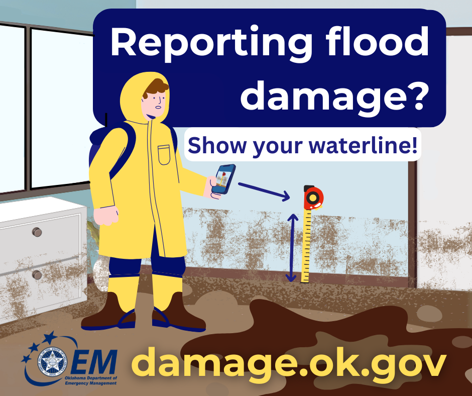 Reporting flood damage? Show your waterline! A graphic of  a person taking a photo of their wall with a tape measure showing where the water soiled the wall. damage.ok.gov. Logo, Oklahoma Department of Emergency Management. 