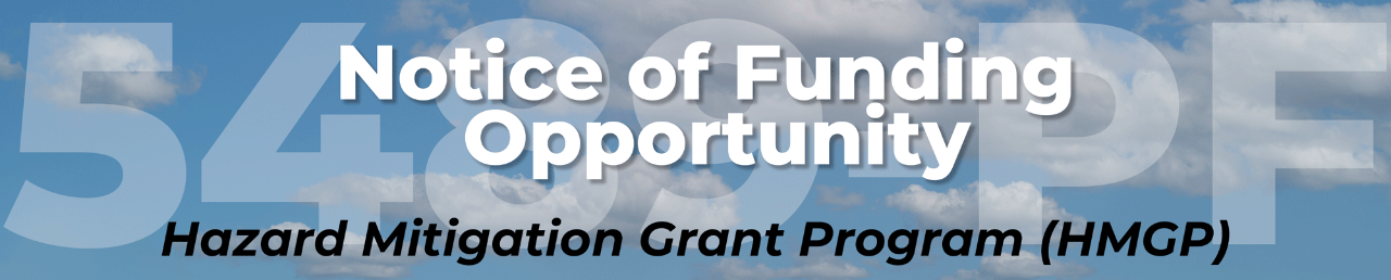 Notices of Funding Opportunity 5489-PF, Hazard Mitigation Grant Program (HMGP). Background of blue sky with clouds.
