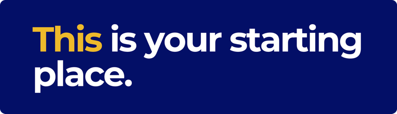 This is your starting place.