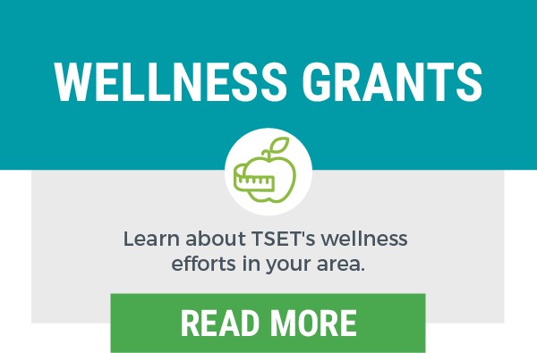 Learn about TSET's wellness efforts in your area.